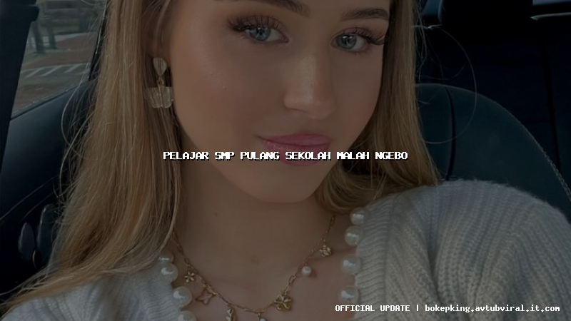 pelajar smp pulang sekolah malah ngebo pelajar smp pulang sekolah malah ngebo