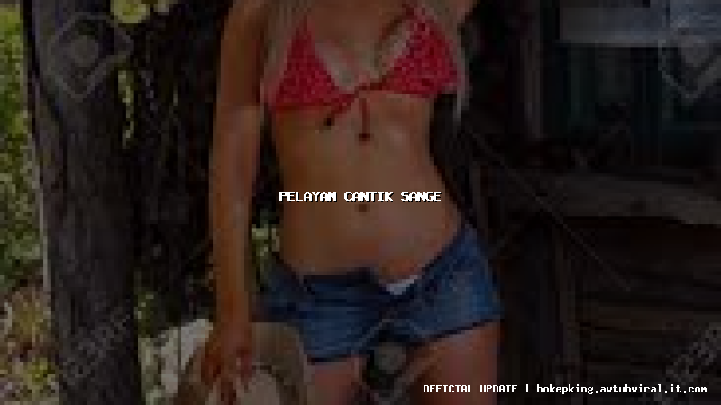 pelayan cantik sange pelayan cantik sange