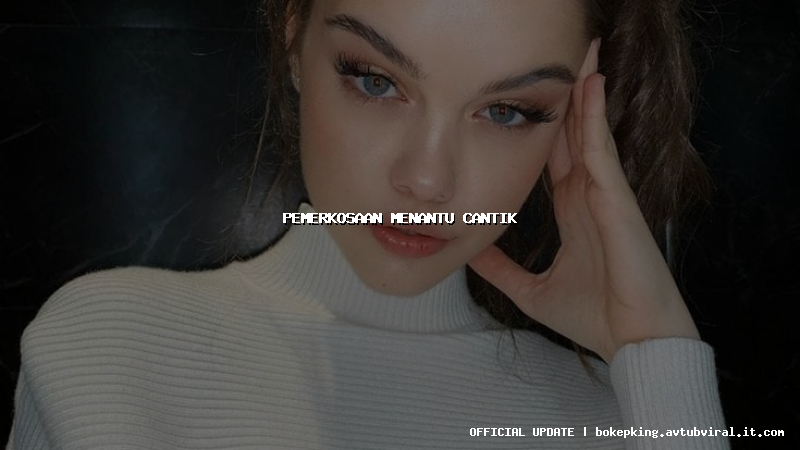 pemerkosaan menantu cantik