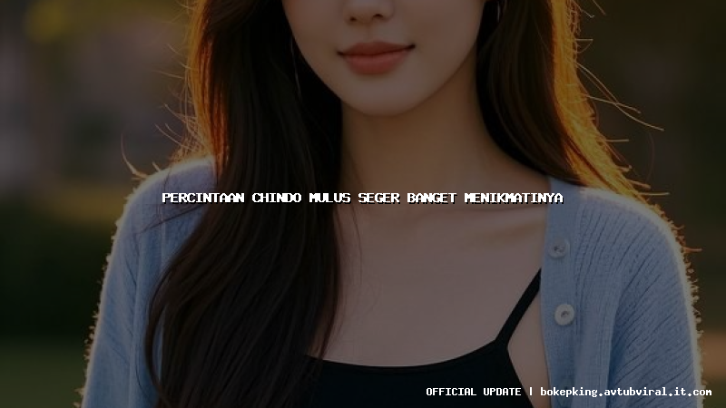 percintaan chindo mulus seger banget menikmatinya