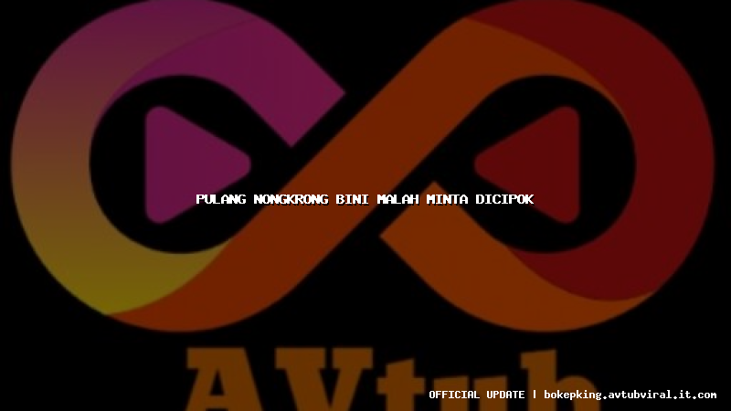 pulang nongkrong bini malah minta dicipok pulang nongkrong bini malah minta dicipok