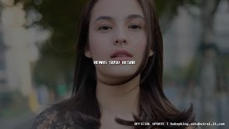 remas susu besar remas susu besar