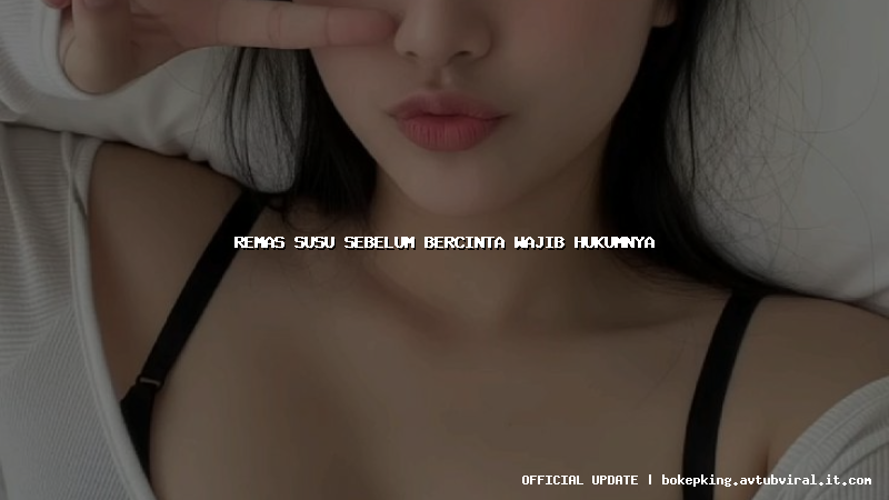 remas susu sebelum bercinta wajib hukumnya remas susu sebelum bercinta wajib hukumnya