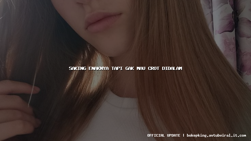 saking enaknya tapi gak mau crot didalam