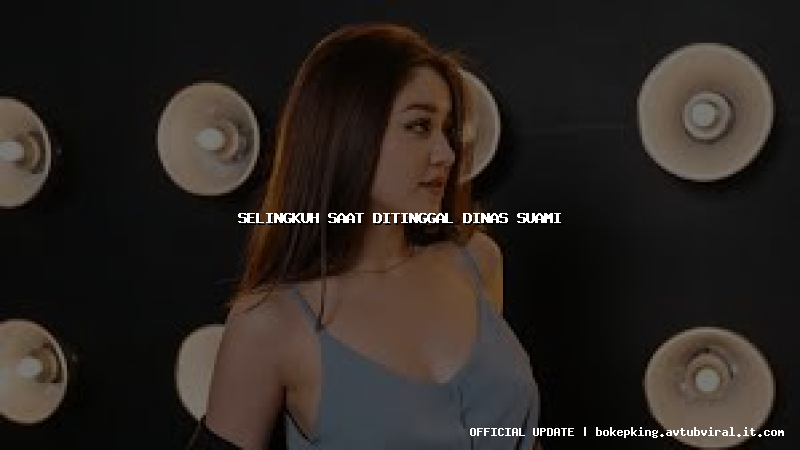 selingkuh saat ditinggal dinas suami