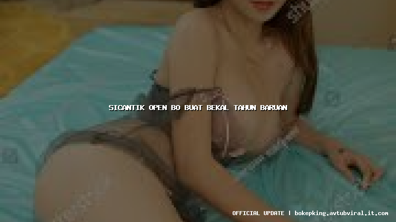 sicantik open bo buat bekal tahun baruan sicantik open bo buat bekal tahun baruan