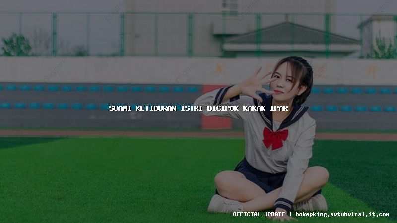 suami ketiduran istri dicipok kakak ipar