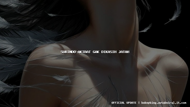 subindo akibat gak dikasih jatah