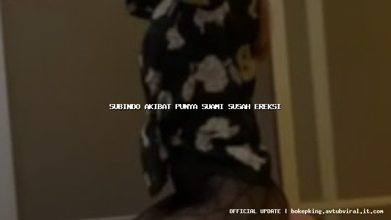 subindo akibat punya suami susah ereksi