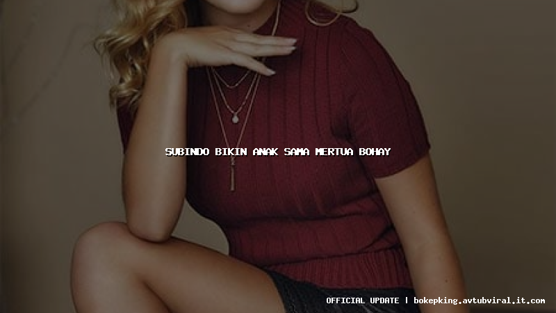 subindo bikin anak sama mertua bohay