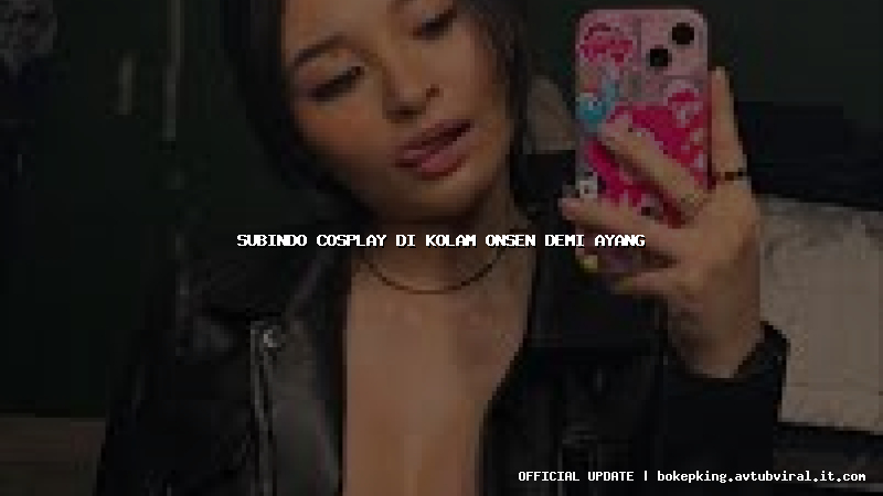 subindo cosplay di kolam onsen demi ayang subindo cosplay di kolam onsen demi ayang