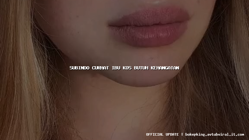 subindo curhat ibu kos butuh kehangatan subindo curhat ibu kos butuh kehangatan