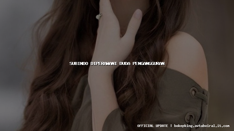 subindo diperawani duda pengangguran