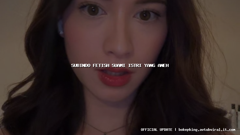 subindo fetish suami istri yang aneh subindo fetish suami istri yang aneh