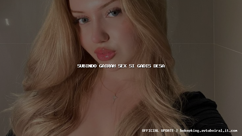 subindo gairah sex si gadis desa