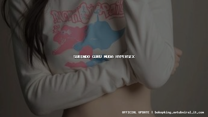 subindo guru muda hypersex subindo guru muda hypersex