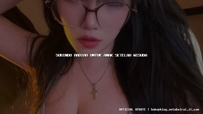 subindo hadiah untuk anak setelah wisuda