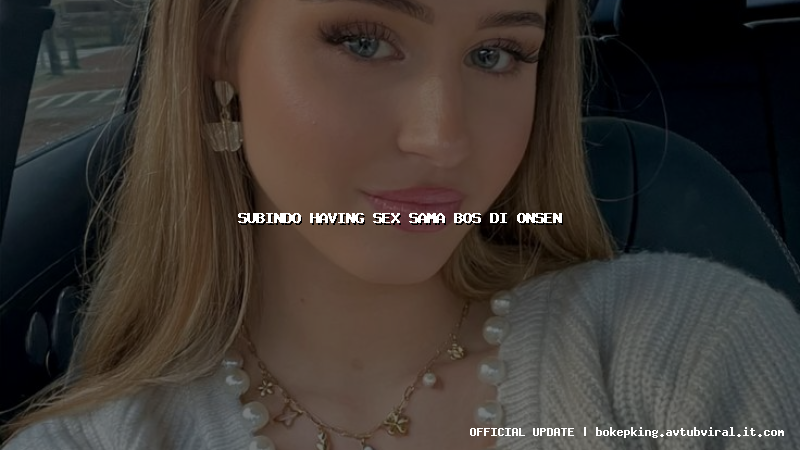 subindo having sex sama bos di onsen subindo having sex sama bos di onsen