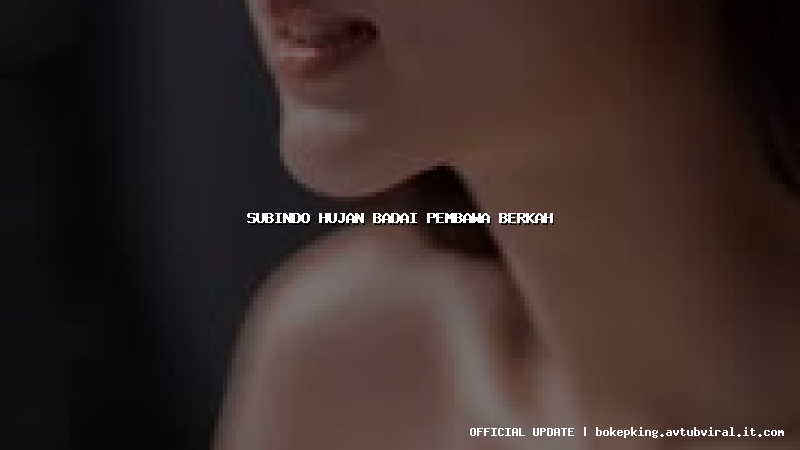 subindo hujan badai pembawa berkah