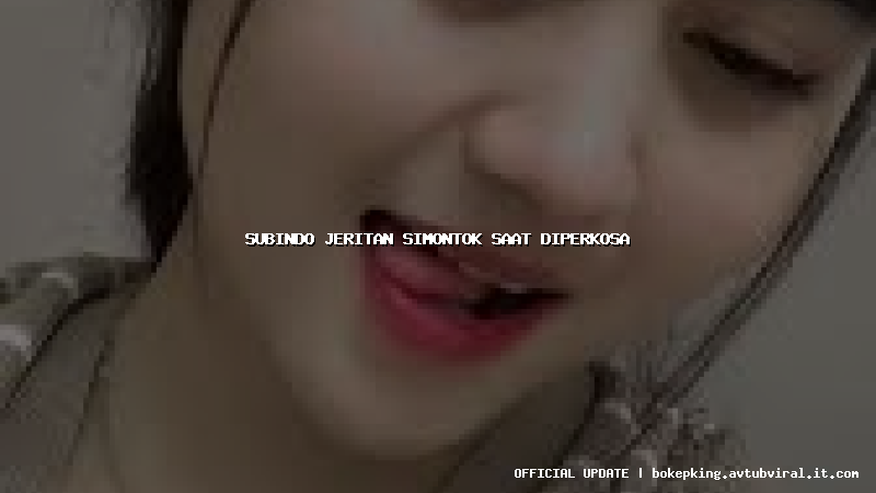 subindo jeritan simontok saat diperkosa