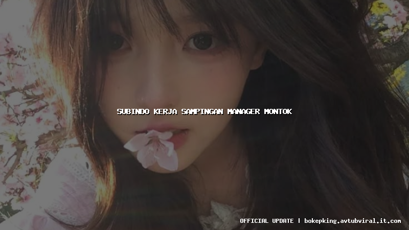 subindo kerja sampingan manager montok subindo kerja sampingan manager montok