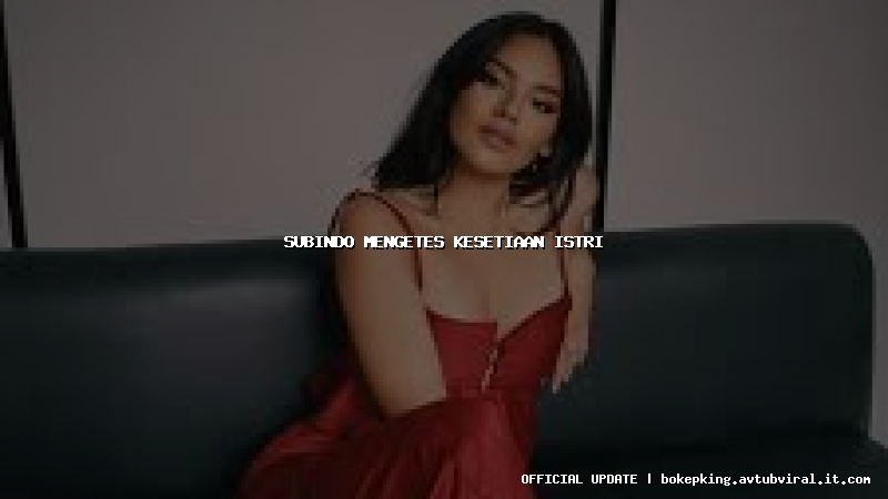 subindo mengetes kesetiaan istri