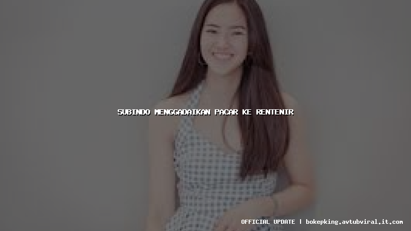 subindo menggadaikan pacar ke rentenir