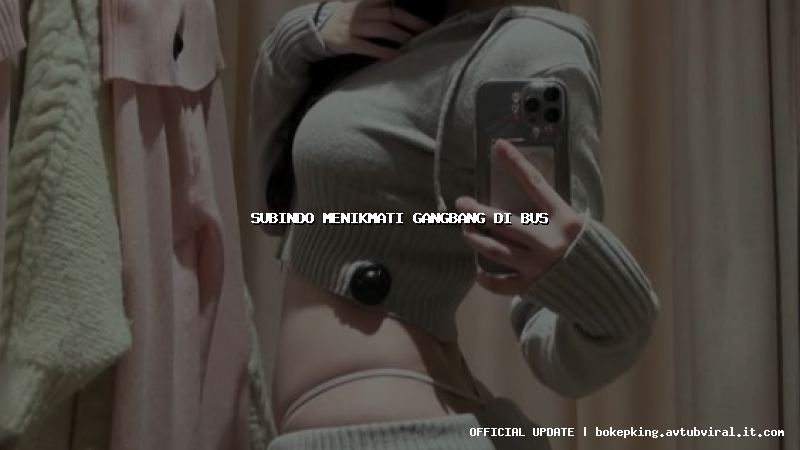subindo menikmati gangbang di bus subindo menikmati gangbang di bus
