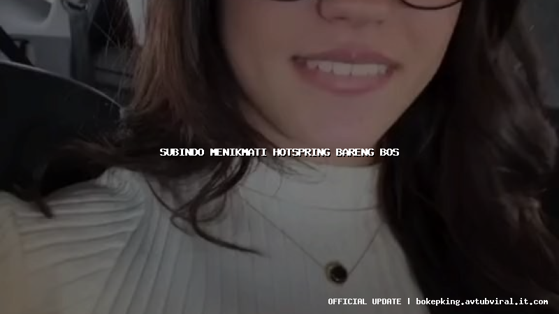 subindo menikmati hotspring bareng bos