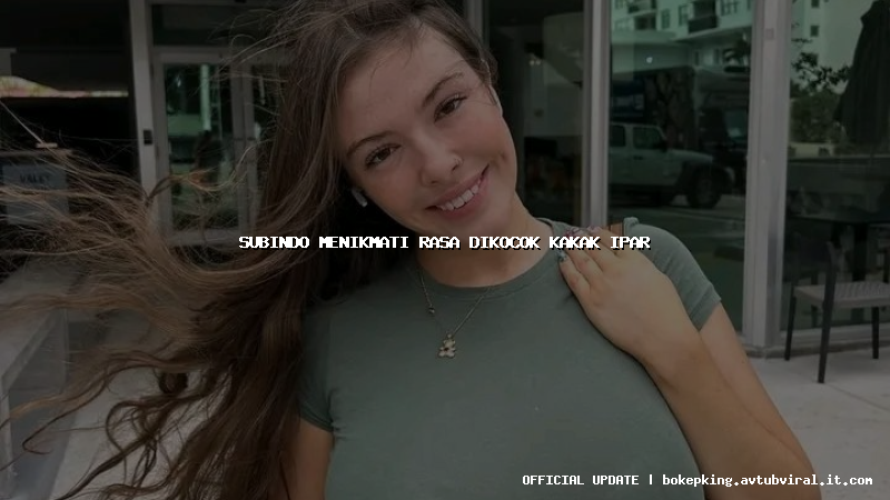 subindo menikmati rasa dikocok kakak ipar