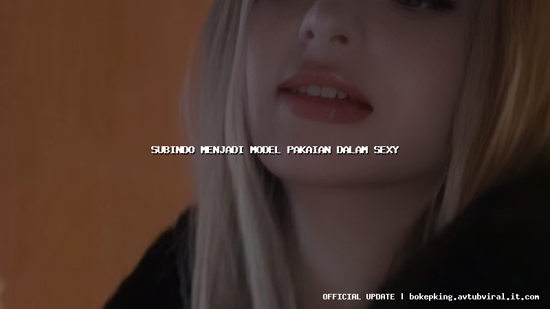 subindo menjadi model pakaian dalam sexy