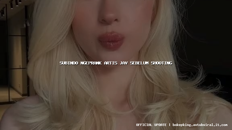 subindo ngeprank artis jav sebelum shooting subindo ngeprank artis jav sebelum shooting