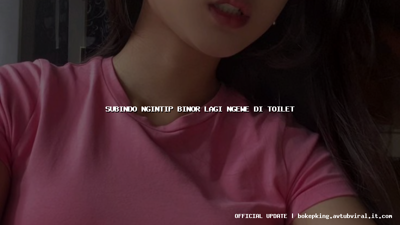 subindo ngintip binor lagi ngewe di toilet subindo ngintip binor lagi ngewe di toilet