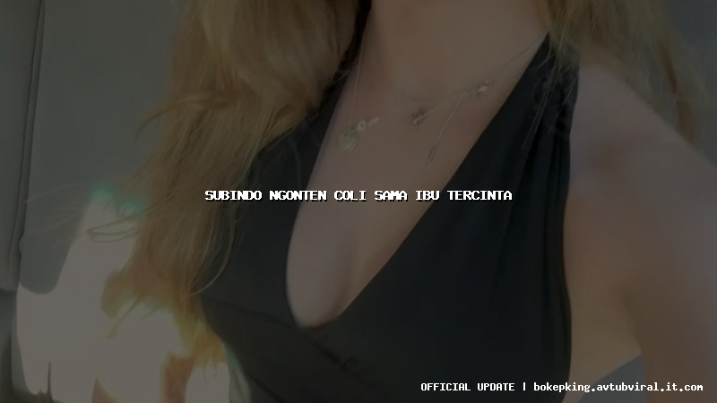 subindo ngonten coli sama ibu tercinta