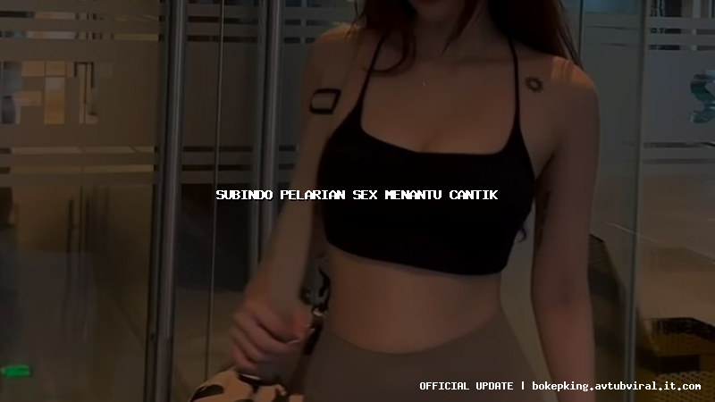 subindo pelarian sex menantu cantik