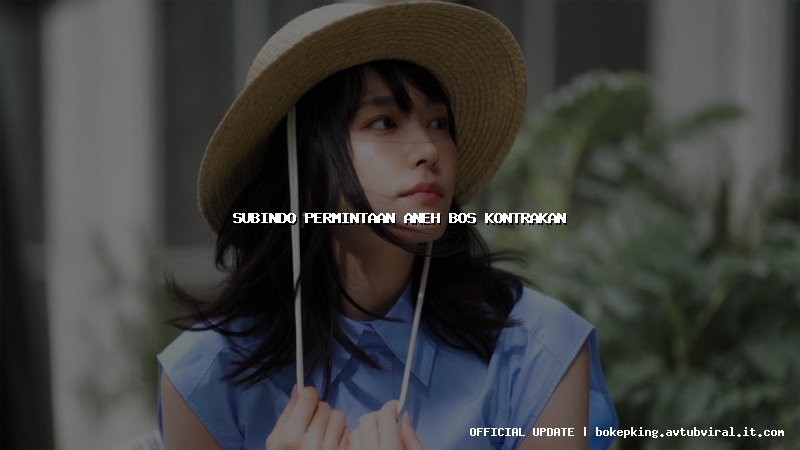 subindo permintaan aneh bos kontrakan