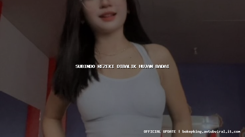 subindo rezeki dibalik hujan badai