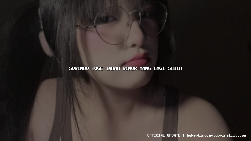 subindo toge indah binor yang lagi sedih