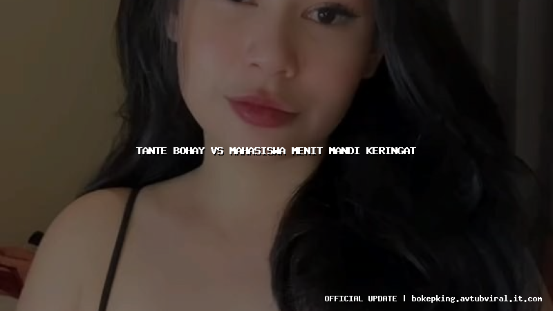 tante bohay vs mahasiswa menit mandi keringat tante bohay vs mahasiswa menit mandi keringat
