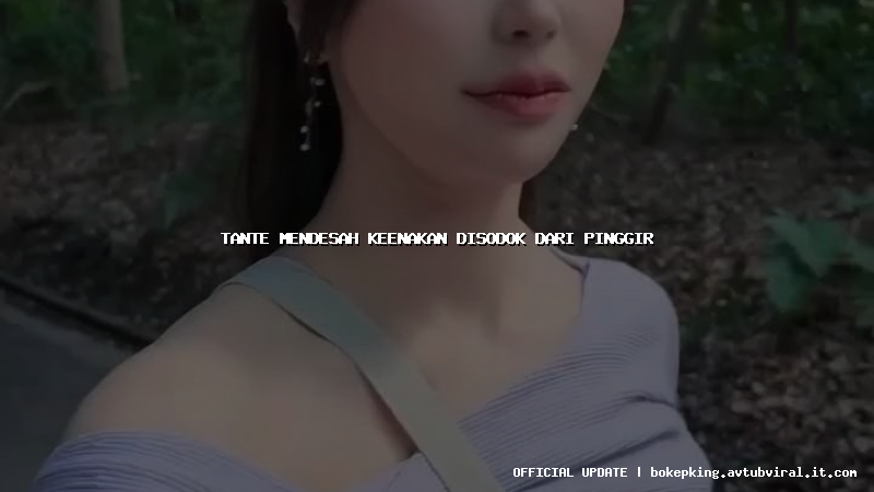 tante mendesah keenakan disodok dari pinggir