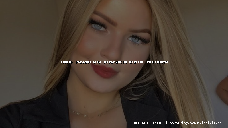 tante pasrah aja dimasukin kontol mulutnya tante pasrah aja dimasukin kontol mulutnya