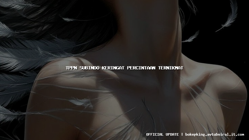 tppn subindo keringat percintaan ternikmat tppn subindo keringat percintaan ternikmat