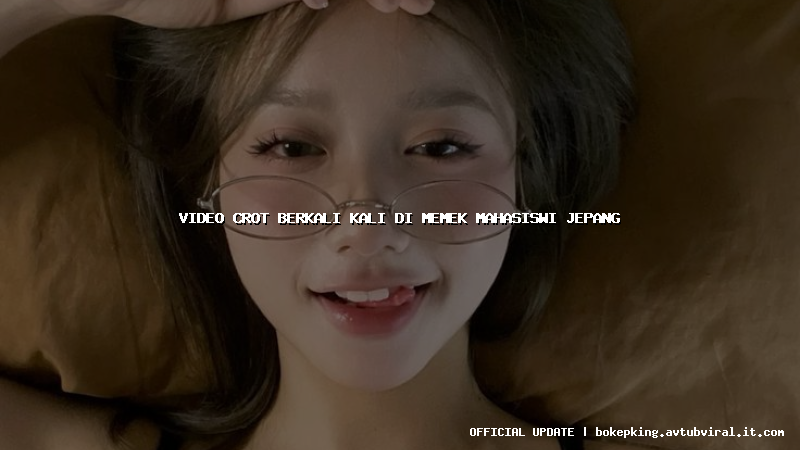 video crot berkali kali di memek mahasiswi jepang video crot berkali kali di memek mahasiswi jepang