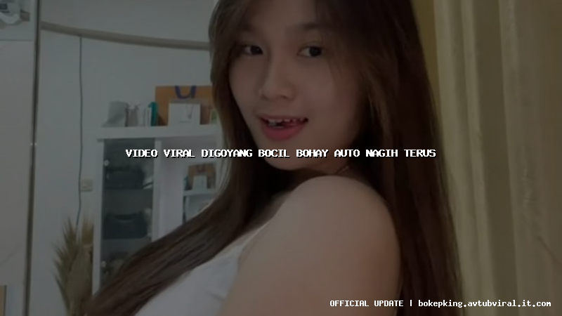 video viral digoyang bocil bohay auto nagih terus video viral digoyang bocil bohay auto nagih terus
