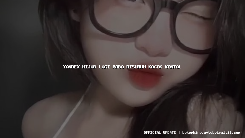 yandex hijab lagi bobo disuruh kocok kontol
